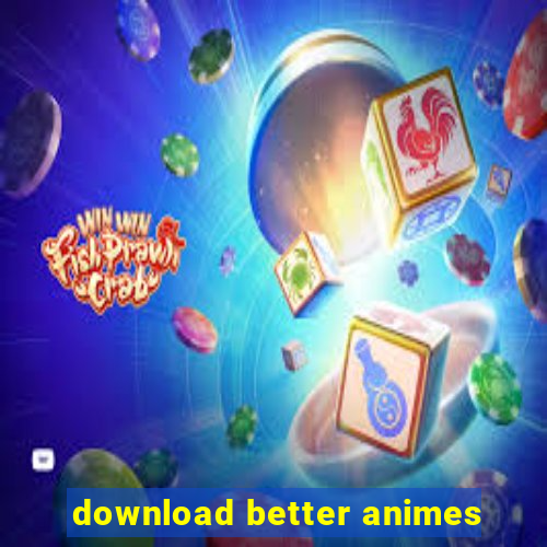 download better animes